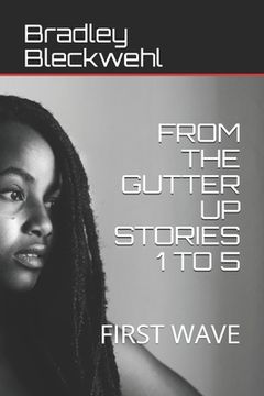 portada From the Gutter Up Stories 1 to 5: First Wave (en Inglés)