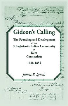 portada gideon's calling: the founding and development of the schaghticoke indian community at kent, connecticut, 1638-1854 (en Inglés)