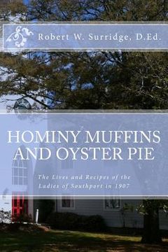 portada Hominy Muffins and Oyster Pie: The Lives and Recipes of the Ladie of Southport in 1907 (en Inglés)