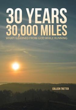 portada 30 Years, 30,000 Miles: What I Learned from God While Running (en Inglés)