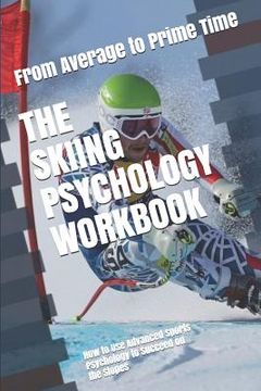 portada The Skiing Psychology Workbook: How to use Advanced Sports Psychology to Succeed on the Slopes (en Inglés)
