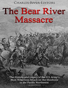 portada The Bear River Massacre: The History and Legacy of the U. S. Army’S Most Notorious Attack on the Shoshone in the Pacific Northwest (in English)