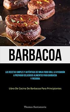 portada Barbacoa: Las Recetas Simples y Auténticas de Ninja Foodi Grill lo Ayudarán a Preparar Deliciosos Alimentos Para Barbacoa y Freidora