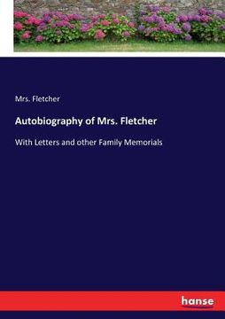 portada Autobiography of Mrs. Fletcher: With Letters and other Family Memorials (en Inglés)