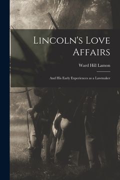 portada Lincoln's Love Affairs: and His Early Experiences as a Lawmaker (en Inglés)