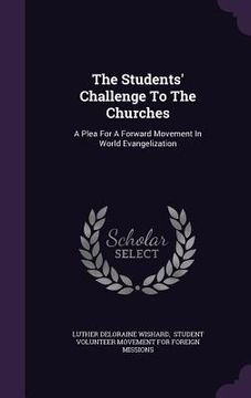 portada The Students' Challenge To The Churches: A Plea For A Forward Movement In World Evangelization (en Inglés)