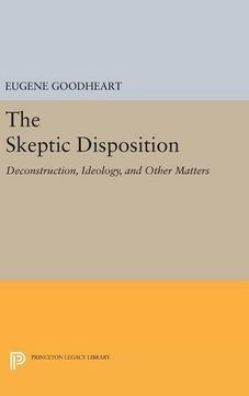 portada The Skeptic Disposition: Deconstruction, Ideology, and Other Matters (Princeton Legacy Library)
