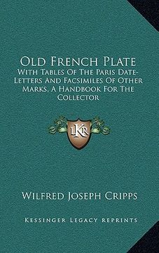 portada old french plate: with tables of the paris date-letters and facsimiles of other marks, a handbook for the collector