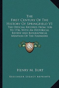 portada the first century of the history of springfield v1: the official records from 1636 to 1736, with an historical review and biographical mention of the (en Inglés)
