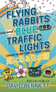 portada Flying Rabbits and Blue Traffic Lights: Japanese You Didn't Know You Wanted to Know (en Inglés)