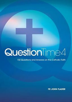 portada Question Time 4: 150 Questions and Answers on the Catholic Faith (in English)
