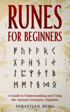 portada Runes for Beginners: A Guide to Understanding and Using the Ancient Germanic Alphabet (en Inglés)