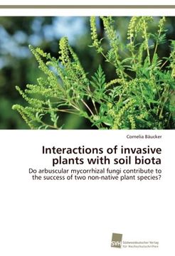 portada Interactions of invasive plants with soil biota: Do arbuscular mycorrhizal fungi contribute to the success of two non-native plant species?