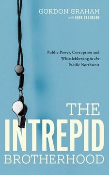 portada The Intrepid Brotherhood: Public Power, Corruption, and Whistleblowing in the Pacific Northwest (en Inglés)