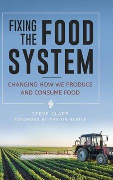 portada Fixing the Food System: Changing How We Produce and Consume Food