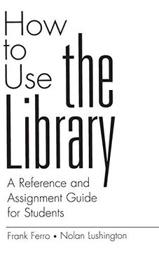 portada How to use the Library: A Reference and Assignment Guide for Students (Contributions in Librarianship & Information Science) (in English)