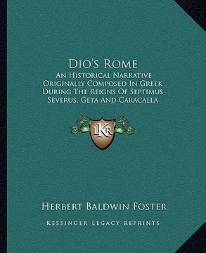 portada dio's rome: an historical narrative originally composed in greek during the reigns of septimus severus, geta and caracalla (1905) (en Inglés)