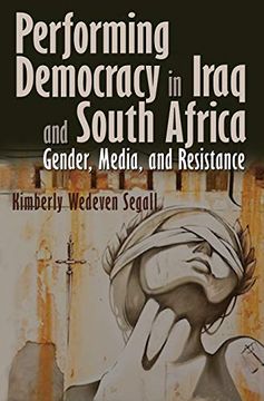 portada Performing Democracy in Iraq and South Africa: Gender, Media, and Resistance 