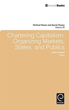 portada Chartering Capitalism: Organizing Markets, States, and Publics (Political Power and Social Theory)