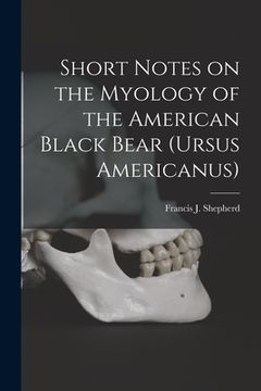 portada Short Notes on the Myology of the American Black Bear (Ursus Americanus) [microform]
