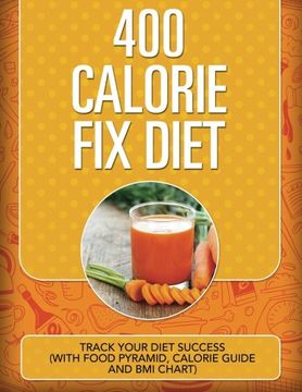 portada 400 Calorie Fix Diet: Track Your Diet Success (with Food Pyramid , Calorie Guide and BMI Chart)