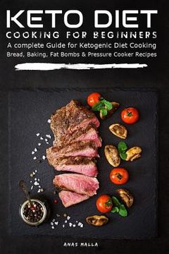 portada Keto Diet Cooking for Beginners: A Complete Guide for Ketogenic Diet Cooking Bread, Baking, Fat Bombs & Pressure Cooker Recipes: 108 Low-Carbs & Glute (en Inglés)