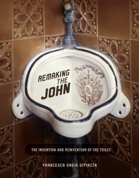 portada Remaking the John: The Invention and Reinvention of the Toilet