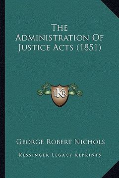 portada the administration of justice acts (1851) (en Inglés)