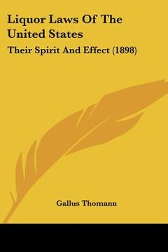 portada liquor laws of the united states: their spirit and effect (1898) (en Inglés)