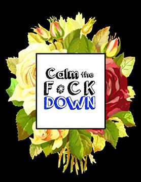 portada Calm the f * ck Down: An Irreverent Adult Coloring Book With Flowers Falango,Lions, Elephants, Owls, Horses, Dogs, Cats, and Many More 