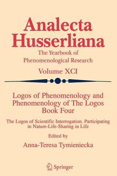 portada logos of phenomenology and phenomenology of the logos. book four: the logos of scientific interrogation, participating in nature-life-sharing in life (en Inglés)