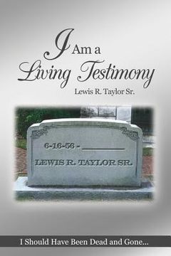 portada I Am a Living Testimony: I Should Have Been Dead and Gone... but the Lord Let Me Live On! (en Inglés)