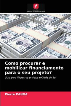 portada Como Procurar e Mobilizar Financiamento Para o seu Projeto? (in Portuguese)