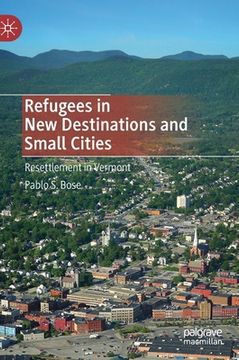 portada Refugees in New Destinations and Small Cities: Resettlement in Vermont (en Inglés)