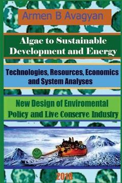 portada Algae to Energy and Sustainable Development. Technologies, Resources, Economics and System analyses. New Design of Global Environmental Policy and Liv (in English)