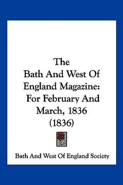 portada the bath and west of england magazine: for february and march, 1836 (1836) (en Inglés)