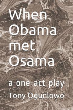 portada When Obama Met Osama: A One-Act Play (en Inglés)