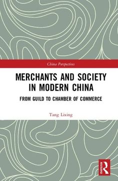 portada Merchants and Society in Modern China: From Guild to Chamber of Commerce (en Inglés)