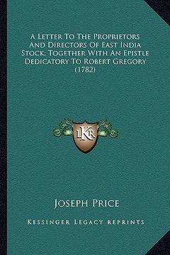 portada a   letter to the proprietors and directors of east india stoca letter to the proprietors and directors of east india stock; together with an epistle