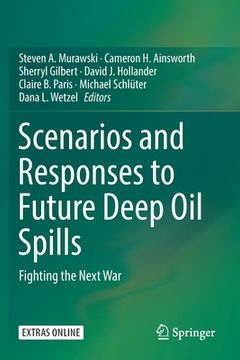 portada Scenarios and Responses to Future Deep Oil Spills: Fighting the Next War (in English)