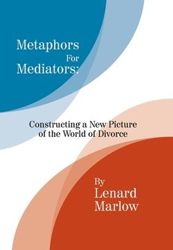 portada Metaphors for Mediators: Constructing a New Picture of the World of Divorce (in English)