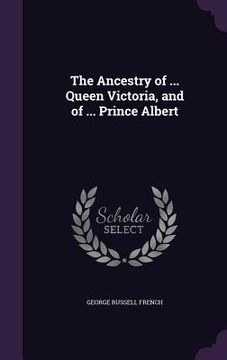 portada The Ancestry of ... Queen Victoria, and of ... Prince Albert
