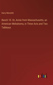 portada Ranch 10. Or, Annie from Massachusetts, an American Melodrama, in Three Acts and Two Tableaux (in English)