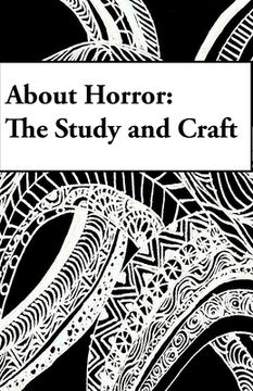 portada About Horror: The Study and Craft: A Study in Craft (en Inglés)