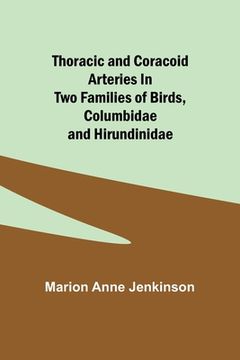 portada Thoracic and Coracoid Arteries In Two Families of Birds, Columbidae and Hirundinidae (en Inglés)