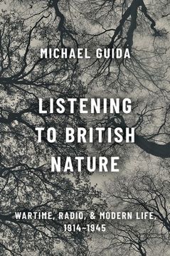 portada Listening to British Nature: Wartime, Radio, and Modern Life, 1914-1945 (in English)