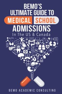 portada Bemo'S Ultimate Guide to Medical School Admissions in the U. S And Canada: Learn to Plan in Advance, Make Your Applications Stand Out, ace Your Casper Test, & Master Your Multiple Mini Interviews (in English)