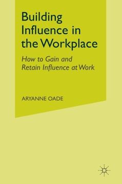 portada Building Influence in the Workplace: How to Gain and Retain Influence at Work
