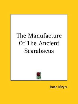 portada the manufacture of the ancient scarabaeus (in English)