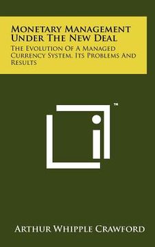 portada monetary management under the new deal: the evolution of a managed currency system, its problems and results